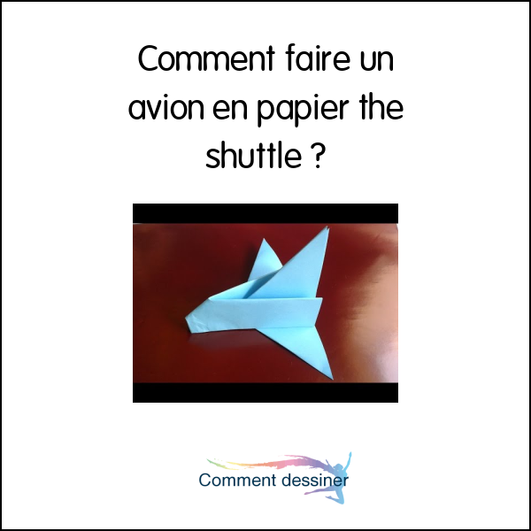 Comment faire un avion en papier the shuttle